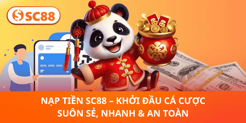 Nạp Tiền SC88 – Cá Cược Dễ Dàng, Nhanh & An Toàn