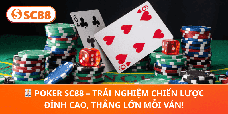 🃏 Poker SC88 – Trải Nghiệm Chiến Lược Đỉnh Cao, Thắng Lớn Mỗi Ván!